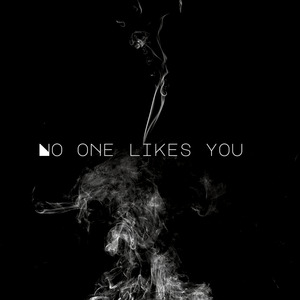 No One Likes You
