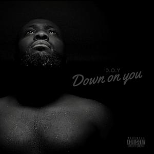 D.O.Y (Down On You)