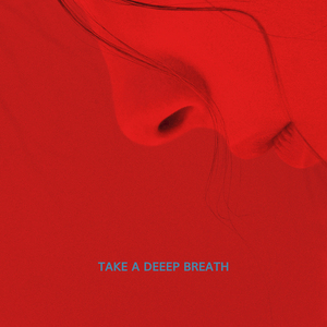 TAKE A DEEEP BREATH