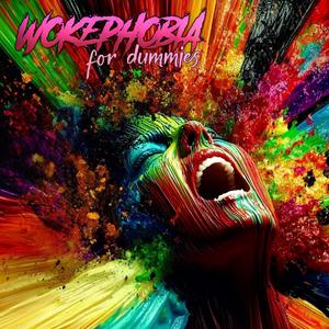 Wokephobia For Dummies