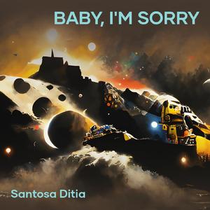 Baby, I'm Sorry