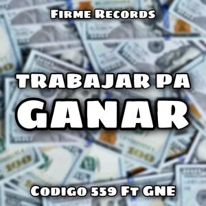 Trabajar Pa Ganar (feat. GNE)