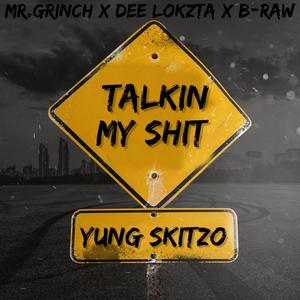 TALKIN MY SHIT (feat. MR.GRINCH, DEE LOKZTA & B-RAW)