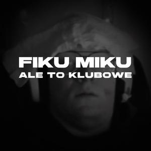 FIKU MIKU ale to Klubowe (mxtter & polxk Remix)