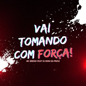 Vai Tomando Com Força (feat. DJ Roni da Provi)