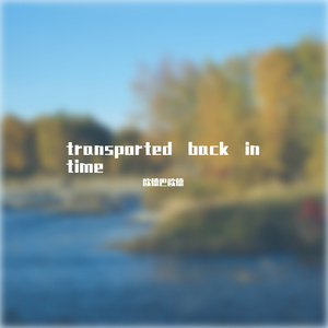 transported back in time