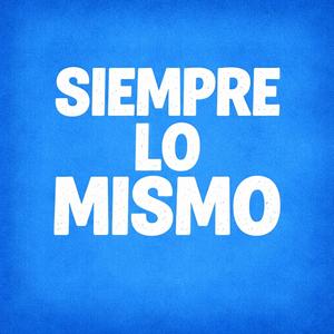 Siempre lo Mismo