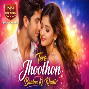 Teri Jhoothon Baaton ki Khatir