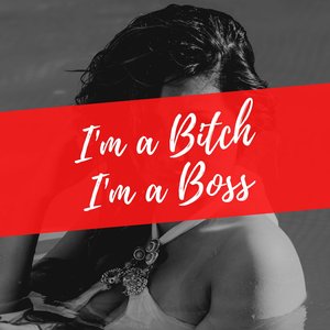 I'm a Bitch I'm a Boss