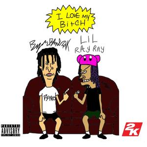 I Love My Bitch (feat. Lil RayRay)