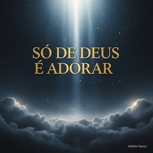 SÓ DE DEUS É ADORAR