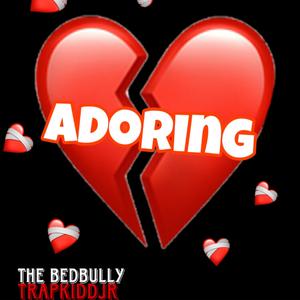 Adoring (feat. Trapkiddjr & J Bkully)