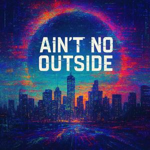 Ain't No Outside (feat. Rayah & Kyro)