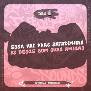 Essa Vai Pras Safadinhas VS desce Com Suas Amigas