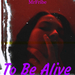 To Be Alive