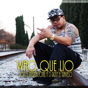 Wao Que Lio (feat. D Ricky el Travieso)