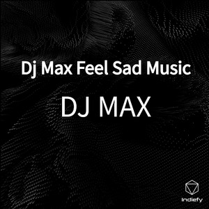 Dj Max Feel Sad Music