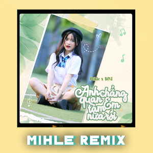 Anh Chẳng Quan Tâm Em Nữa Rồi (Mihle Remix)