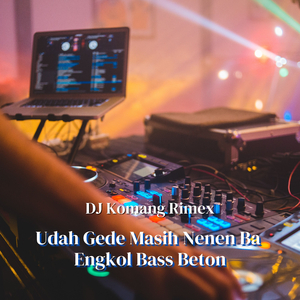 Udah Gede Masih Nenen Ba Engkol Bass Beton