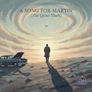 A SONG FOR MARTIN (The Quiet Theft)