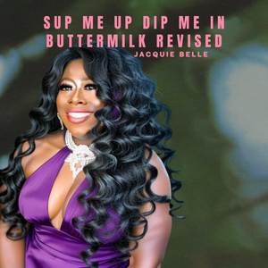 Sup Me Up Dip Me in Buttermilk (Revised)