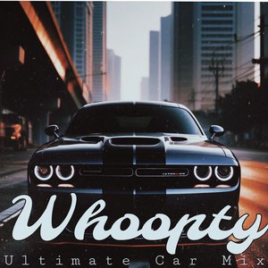 Whoopty (Ultimate Car Mix)