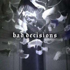bad descisions
