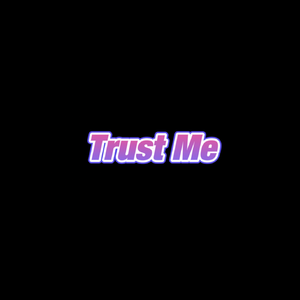 trust me