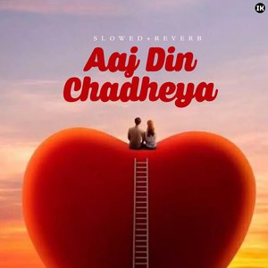 Aaj Din Chadheya (Slowed+Reverb)