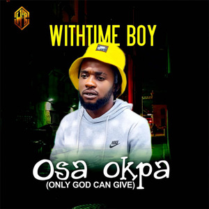 Osa Okpa (Only God Can Give)