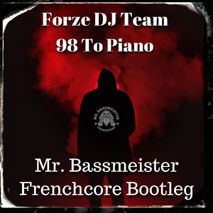 98 To Piano (Mr. Bassmeister Frenchcore Bootleg)