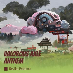 Valorous Axle Anthem