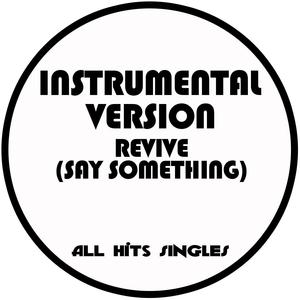 Revive (Say Something) [Instrumental Version]