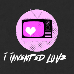 I Invented Love