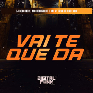 Vai Te Que Dá