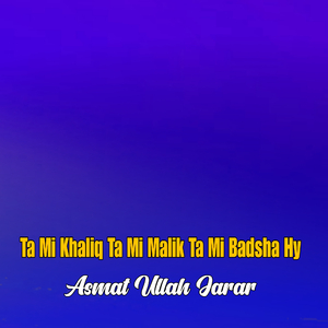 Ta Mi Khaliq Ta Mi Malik Ta Mi Badsha Hy