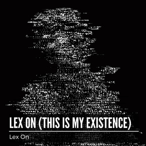 Lex On (This Is My Existence) (Extended Mix)