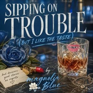 SIPPING ON TROUBLE (BUT I LIKE THE TASTE)