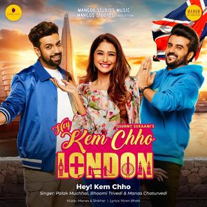 HEY! KEM CHHO (HEY KEM CHHO LONDON) (feat. BHOOMI TRIVEDI, PALAK MUCHHAL & MANAS CHATURVEDI)