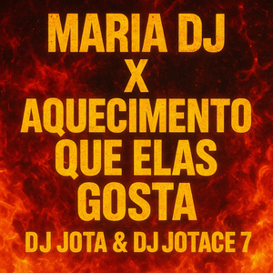 MARIA DJ X AQUECIMENTO QUE ELAS GOSTA DJ JOTA &DJ JOTACE 7