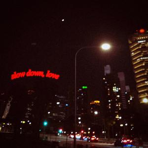 slow down, love