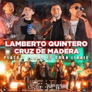 Lamberto Quintero, Cruz de Madera (feat. Gran Linaje No Hay Mas)