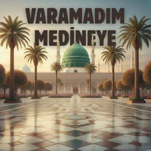 Varamadım Medineye