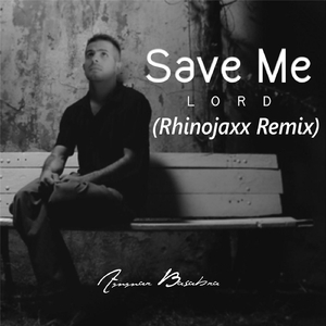 Save Me Lord (Rhinojaxx Remix )