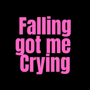 Falling got me crying