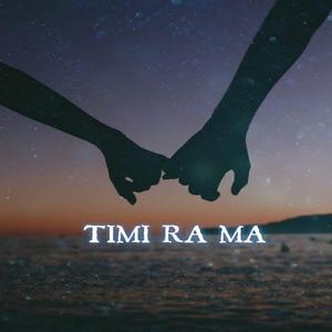 Timi Ra Ma (feat. Prakriti Giri)