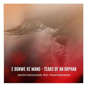 E Bonwe Ke Mang (Tears of an Orphan) [feat. Philip Meersman]
