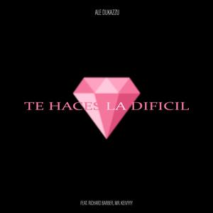 Te Haces la Dificil (feat. Richard Barber & Mr. Keivyyy)