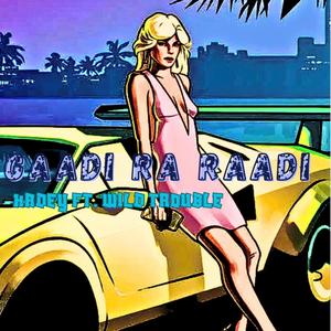 Gaadi Ra Raadi (feat. Wild Trouble)