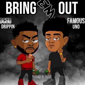 Bring Em Out (feat. Famous Uno & Ocho Drippin)